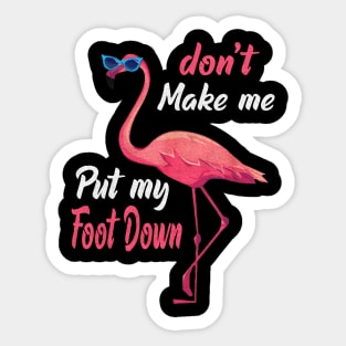 Don't Make Me Put My Foot Down flamingo Sticker